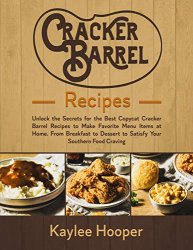 Cracker Barrel Recipes: Unlock the Secrets for the Best Copycat Cracker Barrel Dishes to Make Favorite Menu Items at Home