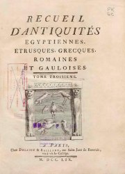 Recueil d'antiquites egyptiennes, etrusques, grecques, romaines et gauloises. T.3