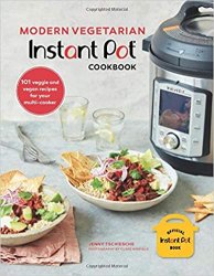 Modern Vegetarian Instant Pot Cookbook: 101 veggie and vegan recipes for your multi-cooker