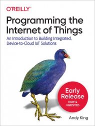 Programming the Internet of Things: An Introduction to Building Integrated, Device to Cloud IoT Solutions (Early Release)