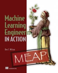Machine Learning Engineering in Action (MEAP)
