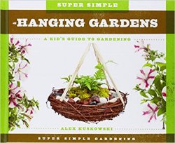 Super Simple Hanging Gardens: A Kid's Guide to Gardening