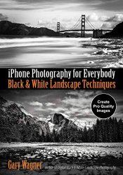 iPhone Photography for Everybody: Black & White Landscape Techniques