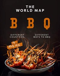 The World Map BBQ: Different Countries, Different Ways to BBQ