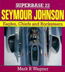 Superbase 23 - Seymour Johnson: Eagles, Chiefs and Rocketeers