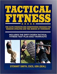 Tactical Fitness: The Elite Strength and Conditioning Program for Warrior Athletes and the Heroes of Tomorrow including Firefighters, Police, Military