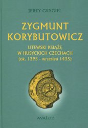 Zygmunt Korybutowicz. Litewski ksiaze w husyckich Czechach (ok. 1395  wrzesien 1435)