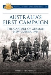 Australia's First Campaign: The Capture of German New Guinea, 1914