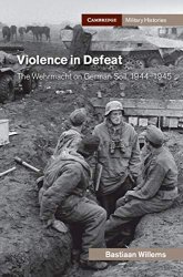 Violence in Defeat: The Wehrmacht on German Soil, 19441945