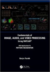 Fundamentals of Image, Audio and Video Processing Using MATLAB: With Applications to Pattern Recognition