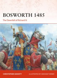 Bosworth 1485: The Downfall of Richard III (Osprey Campaign 360)