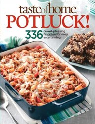 Taste of Home: Potluck!: 336 Crowd-Pleasing Favorites for Easy Entertaining