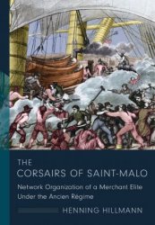 The Corsairs of Saint-Malo: Network Organization of a Merchant Elite Under the Ancien Regime