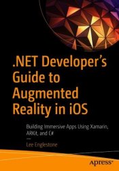 .NET Developer's Guide to Augmented Reality in iOS: Building Immersive Apps Using Xamarin, ARKit, and C#