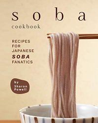 Soba Cookbook: Recipes for Japanese Soba Fanatics
