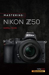 Mastering the Nikon Z50 (The Mastering Camera Guide Series)