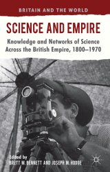 Science and Empire. Knowledge and Networks of Science across the British Empire, 18001970