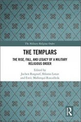 The Templars: The Rise, Fall, and Legacy of a Military Religious Order