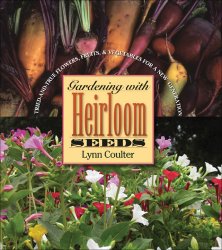 Gardening with Heirloom Seeds: Tried-and-True Flowers, Fruits, and Vegetables for a New Generation