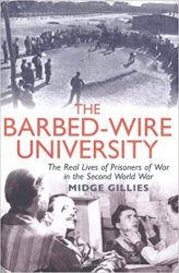 The Barbed-Wire University: The Real Lives of Prisoners of War in the Second World War