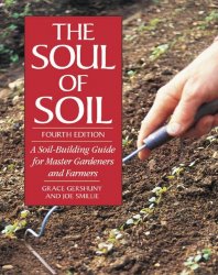 The Soul of Soil: A Soil-Building Guide for Master Gardeners and Farmers