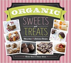 Organic Sweets and Treats: More Than 100 Delicious Recipes