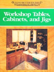 Workshop Tables, Cabinets, and Jigs (Build-It-Yourself-Woodworking Projects)