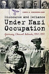 Discourse and Defiance under Nazi Occupation: Guernsey, Channel Islands, 19401945