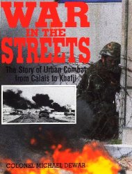 War in the Streets: The Story of Urban Combat from Calais to Khafji