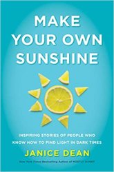 Make Your Own Sunshine: Inspiring Stories of People Who Find Light in Dark Times