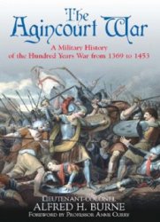 The Agincourt War: A Military History of the Latter Part of the Hundred Years War from 1369 to 1453