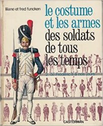 Le costume et les armes des soldats de tous les temps. Tome II: Des Frederic II a nos jours