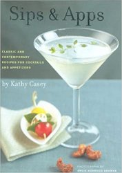 Sips & Apps: Classic and Contemporary Recipes for Cocktails and Appetizers