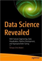 Data Science Revealed: With Feature Engineering, Data Visualization, Pipeline Development and Hyperparameter Tuning