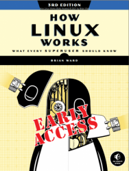 How Linux Works: What Every Superuser Should Know, 3rd Edition (Early Access)