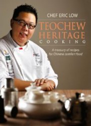 Teochew Heritage Cooking: A Treasury of Recipes for Chinese Comfort Food