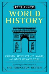 Fast Track: World History: Essential Review for AP, Honors, and Other Advanced Study (High School Subject Review)