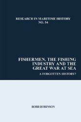 Fishermen, the Fishing Industry and the Great War at Sea: A Forgotten History?