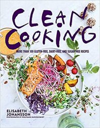 Clean Cooking: More Than 100 Gluten-Free, Dairy-Free, and Sugar-Free Recipes