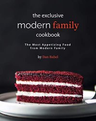 The Exclusive Modern Family Cookbook: The Most Appetizing Food from Modern Family