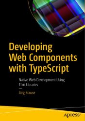 Developing Web Components with TypeScript: Native Web Development Using Thin Libraries