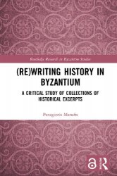 (Re)writing History in Byzantium: A Critical Study of Collections of Historical Excerpts