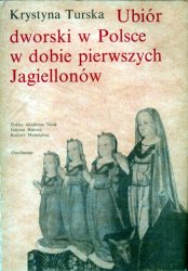 Ubior dworski w Polsce w dobie pierwszych Jagiellonow