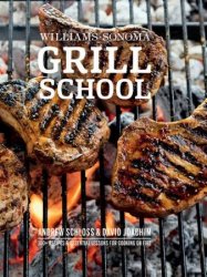 Williams-Sonoma Grill School: Essential Techniques and Recipes For Great Outdoor Flavors
