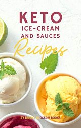 Easy Keto Ice Cream and Sauces: A MINI Keto Ice Cream Cookbook - Low Carb Desserts and Snacks