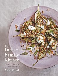 The Indian Family Kitchen: Classic Dishes for a New Generation