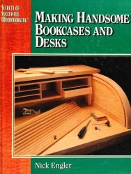 Secrets of Successful Woodworking: Making Handsome Bookcases And Desks