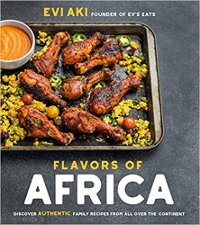 Flavors of Africa: Discover Authentic Family Recipes from All Over the Continent