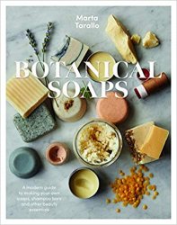 Botanical Soaps: A modern guide to making your own soaps, shampoo bars and other beauty essentials