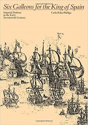 Six Galleons for the King of Spain: Imperial Defense in the Early Seventeenth Century